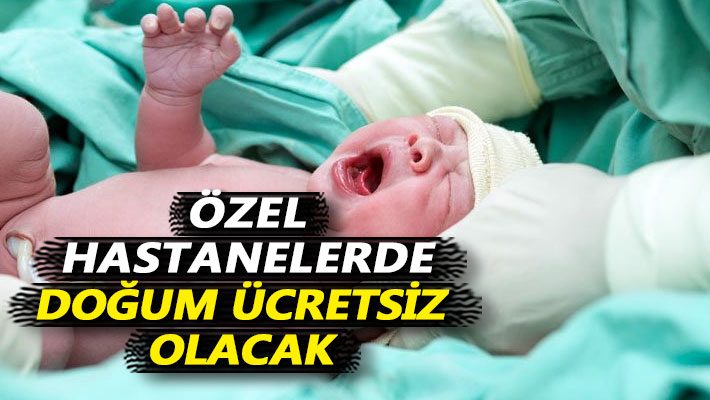 Özel hastanelerde doğum ücretsiz olacak