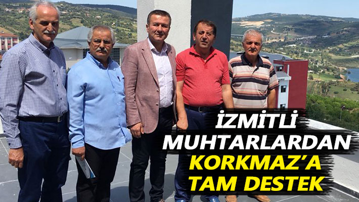İzmitli muhtarlardan Korkmaz’a tam destek