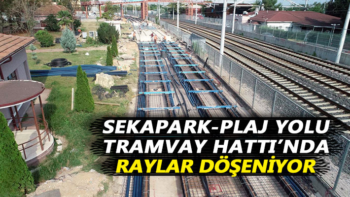 Sekapark-Plaj Yolu Tramvay Hattı’nda raylar döşeniyor