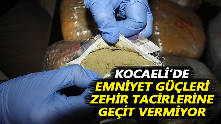 Kocaeli’de emniyet güçleri zehir tacirlerine geçit vermiyor