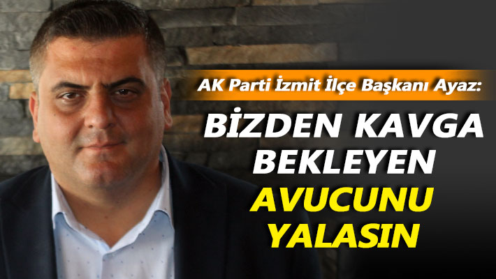 Ayaz: Bizden kavga bekleyen avucunu yalasın