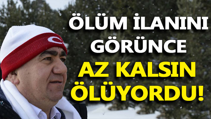 Ölüm ilanını görünce az kalsın ölüyordu!