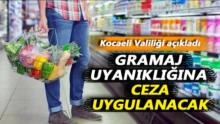 Kocaeli Valiliği açıkladı: Gramaj uyanıklığına ceza uygulanacak