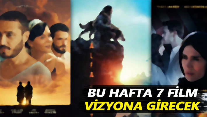 Bu hafta 7 film vizyona girecek