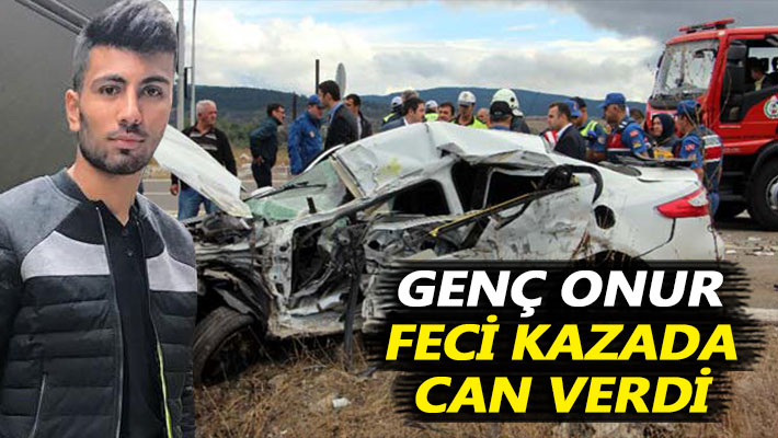 Genç Onur feci kazada can verdi
