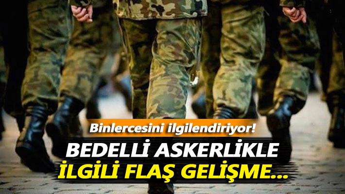 Binlercesini ilgilendiriyor! Bedelli askerlikle ilgili flaş gelişme...