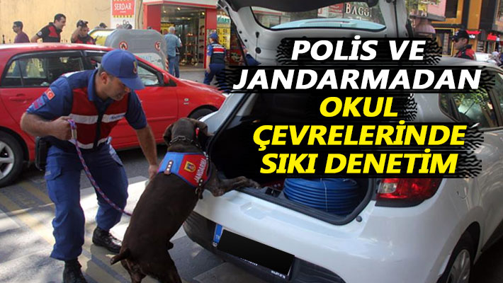 Polis ve jandarmadan, okul çevrelerinde sıkı denetim