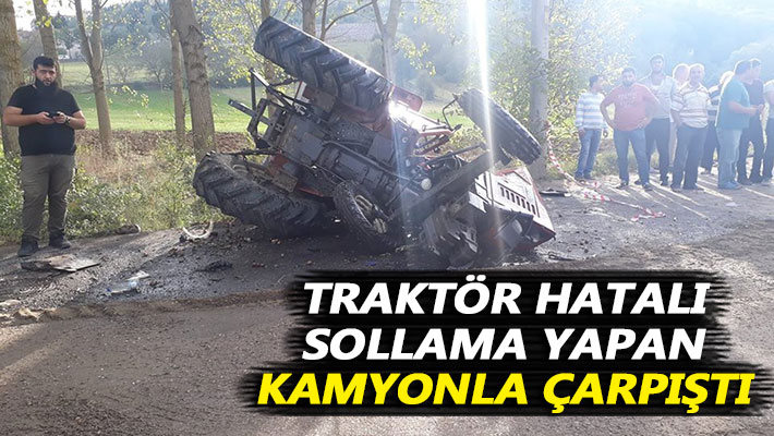 Traktör hatalı sollama yapan kamyonla çarpıştı
