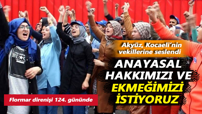 Kocaeli’nin vekillerine seslendi: Anayasal hakkımızı ve ekmeğimizi istiyoruz