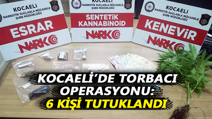 Kocaeli'de torbacı operasyonu: 6 kişi tutuklandı