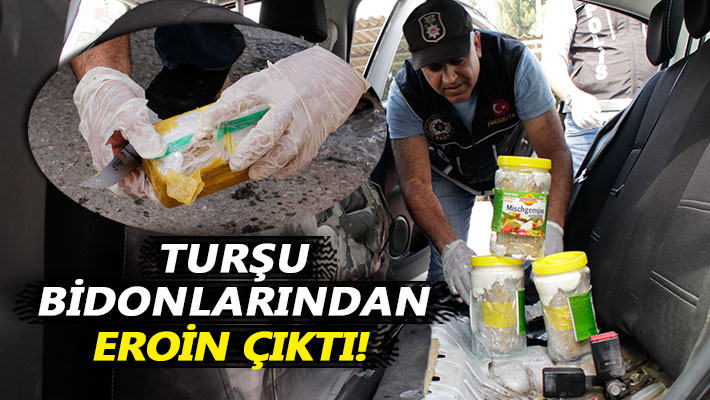 Turşu bidonlarından eroin çıktı!