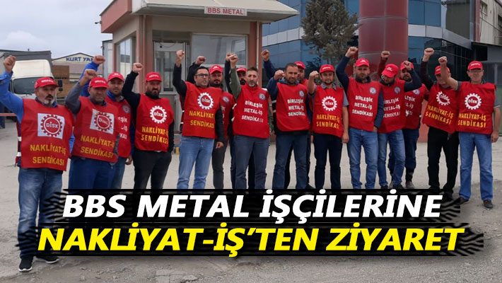 BBS Metal işçilerine, Nakliyat-İş'ten ziyaret