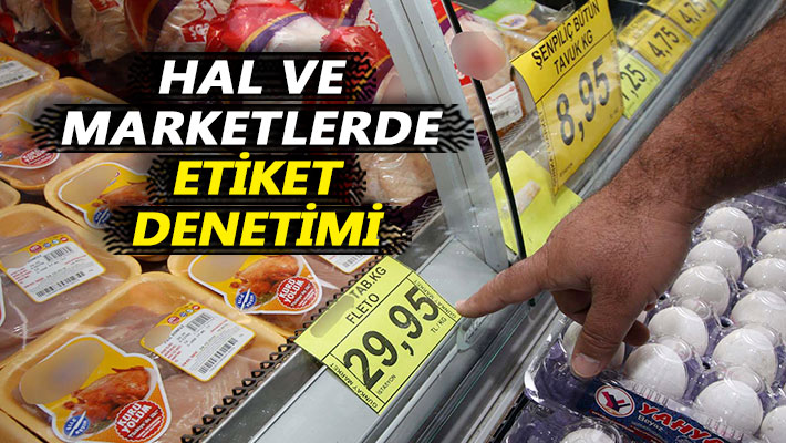 Hal ve marketlerde etiket denetimi