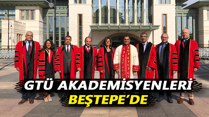 GTÜ akademisyenleri Beştepe’de