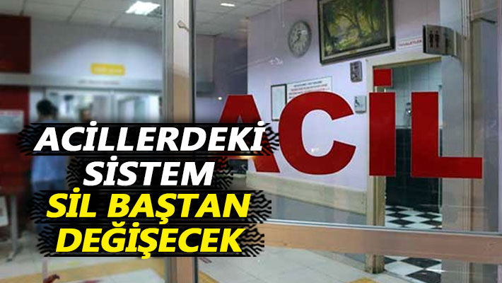 Acillerdeki sistem sil baştan değişecek