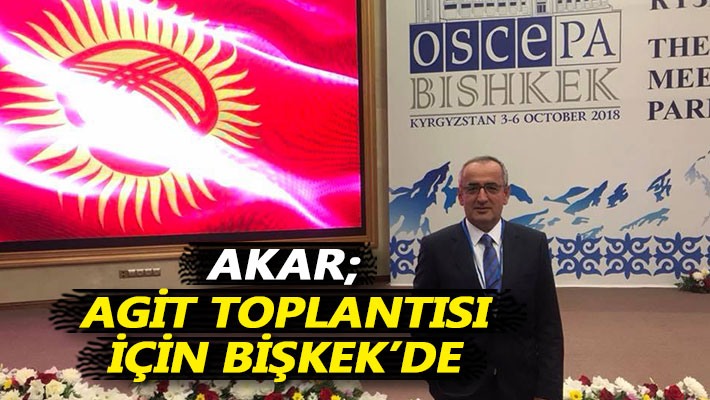 Akar; Agit toplantısı için Bişkek’de