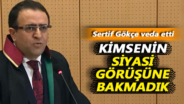 Gökçe veda etti: Kimsenin siyasi görüşüne bakmadık