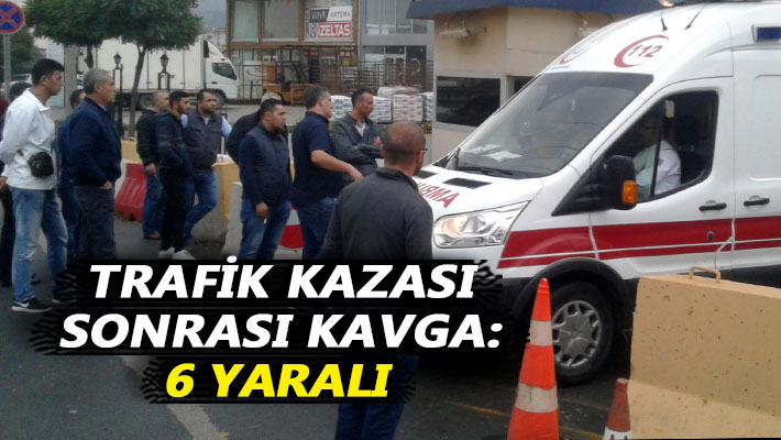 Trafik kazası sonrası kavga: 6 yaralı