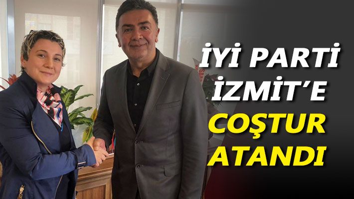 İYİ Parti İzmit'e Coştur atandı