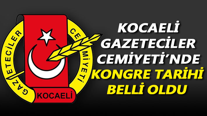 Kocaeli Gazeteciler Cemiyeti'nde kongre tarihi belli oldu