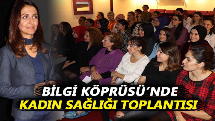 Bilgi Köprüsü’nde kadın sağlığı toplantısı