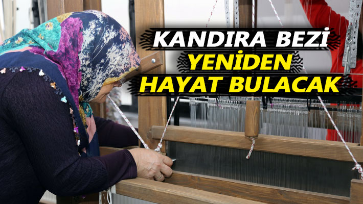 ​Kandıra Bezi, yeniden hayat bulacak