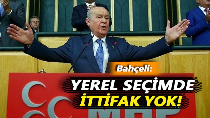 Bahçeli: Yerel seçimde ittifak yok!