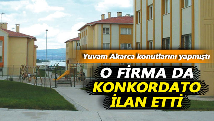 Yuvam Akarca'yı yapmıştı: O firma da konkordato ilan etti