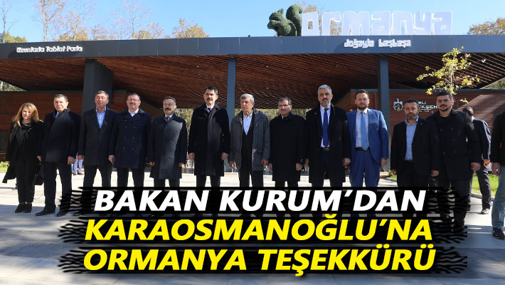 Bakan Kurum’dan Karaosmanoğlu’na Ormanya teşekkürü