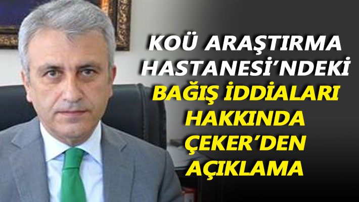 KOÜ Araştırma Hastanesi'ndeki bağış iddiaları hakkında Çeker'den açıklama