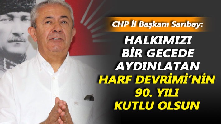 Sarıbay: Halkımızı bir gecede aydınlatan devrimin 90. yılı kutlu olsun