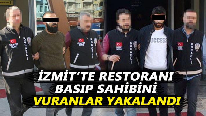 İzmit'te restoranı basıp sahibini vuran zanlılar yakalandı!
