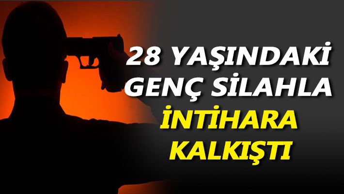 28 yaşındaki genç silahla intihara kalkıştı