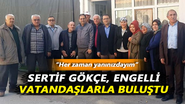 Gökçe, engelli vatandaşlarla buluştu: Her zaman yanınızdayım