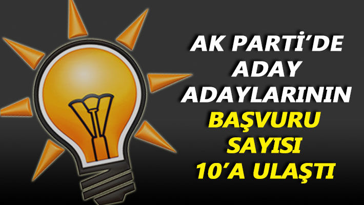 AK Parti'de aday adaylarının başvuru sayısı 10'a ulaştı