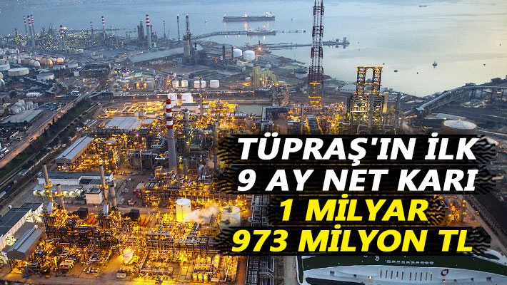 TÜPRAŞ'ın ilk 9 ay net karı 1 milyar 973 milyon TL