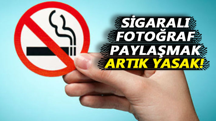 Sigaralı fotoğraf paylaşmak artık yasak!