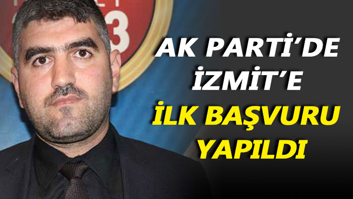 AK Parti’de İzmit’e ilk başvuru yapıldı