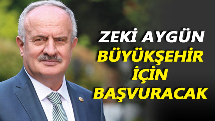 Zeki Aygün Büyükşehir için başvuracak