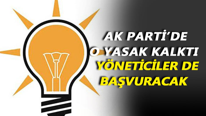 AK Parti’de o yasak kalktı yöneticiler de başvuracak