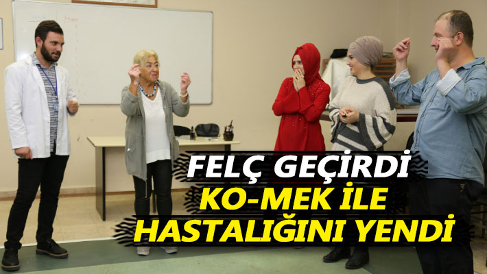 Felç geçirdi, KO-MEK ile hastalığını yendi