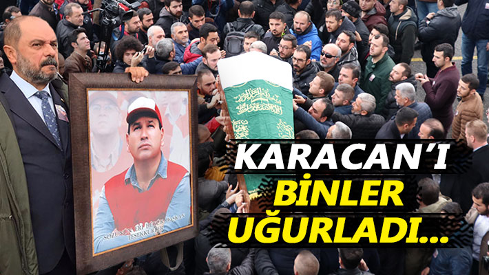 Abdullah Karacan'ı binler uğurladı