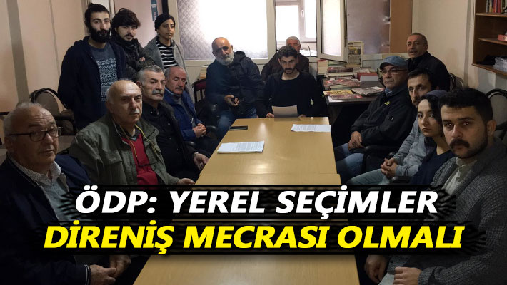 ÖDP: Yerel seçimler direniş mecrası olmalı