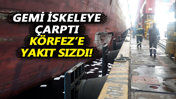 Gemi iskeleye çarptı, Körfez'e akaryakıt sızdı!