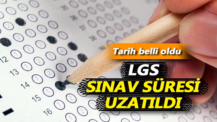 LGS sınav süresi uzatıldı