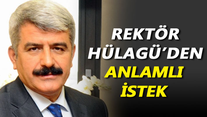 Rektör Hülagü'den anlamlı istek