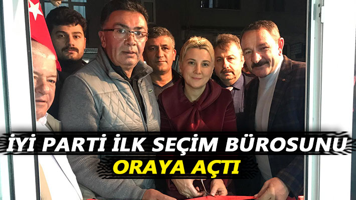 İYİ Parti ilk seçim bürosunu oraya açtı