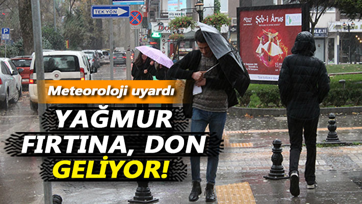 Meteoroloji uyardı: Yağmur, fırtına, don geliyor!