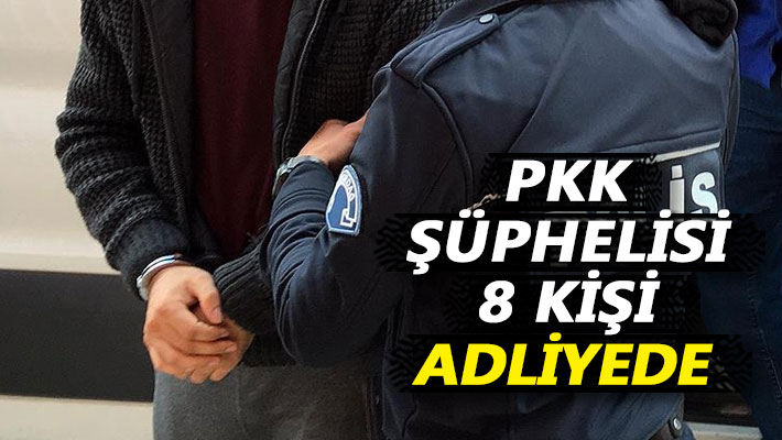PKK şüphelisi 8 kişi adliyede