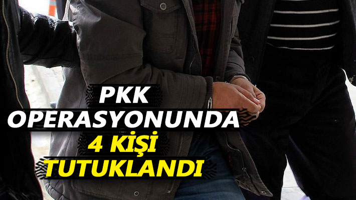 PKK operasyonunda 4 kişi tutuklandı